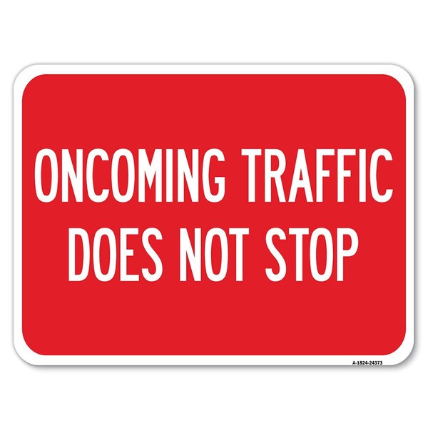 Signmission Oncoming Traffic Does Not Stop Heavy-Gauge Aluminum Rust Proof Parking Sign, 18" x 24", A-1824-24373 A-1824-24373 - main